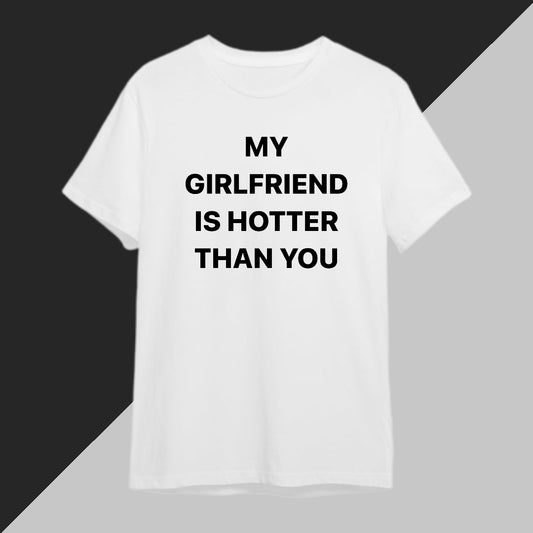 Camiseta My Girlfriend is hotter than you